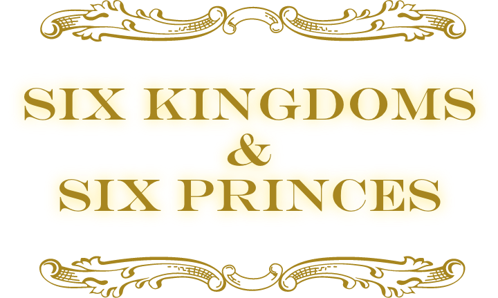 SIX KINGDOMS&SIX PRINCES